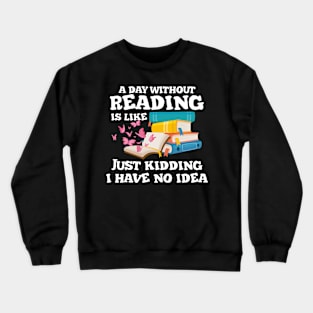 A Day Without Reading Crewneck Sweatshirt